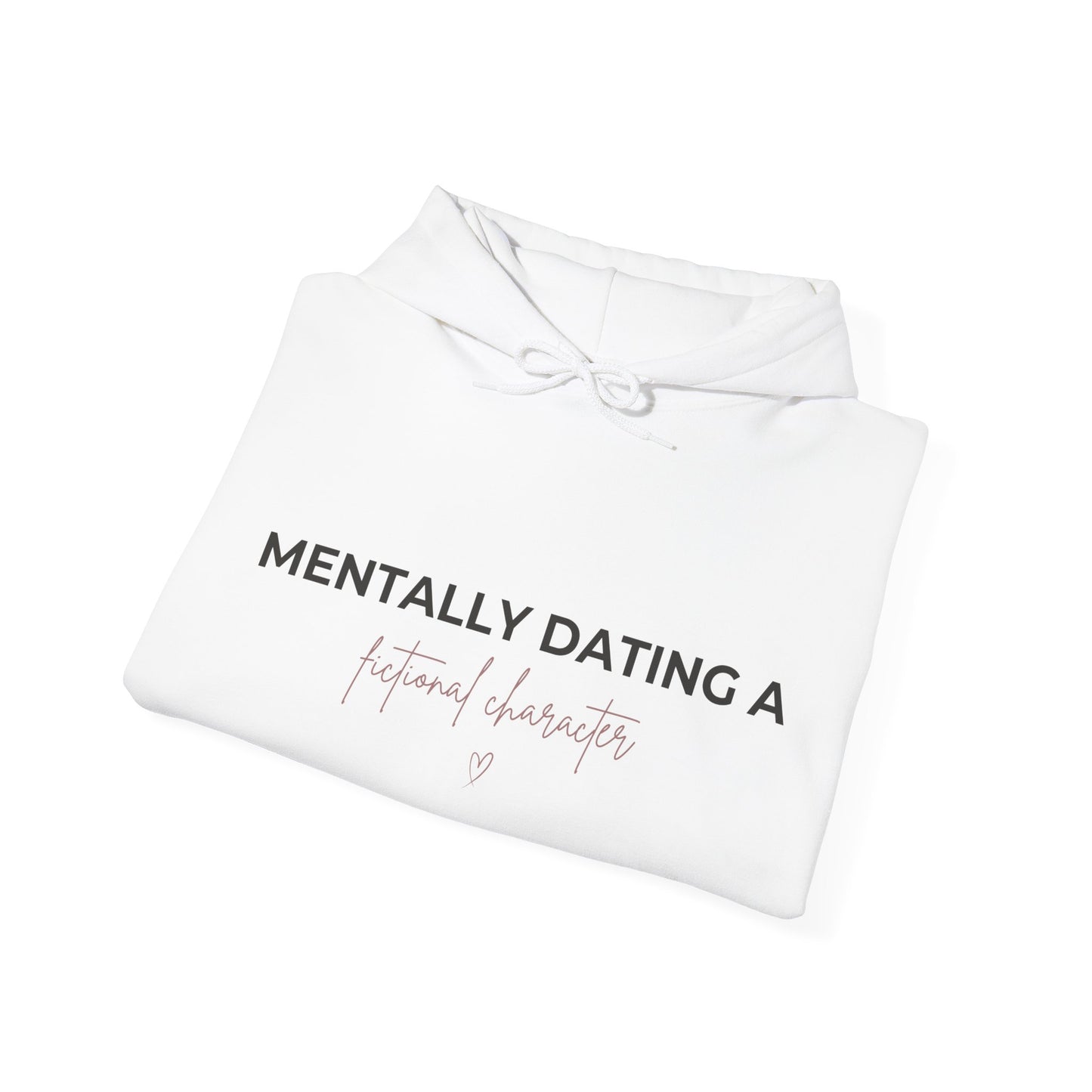 ‘Mentally Dating a fictional character’ Hoodie – Cute Feminine Graphic Sweatshirt